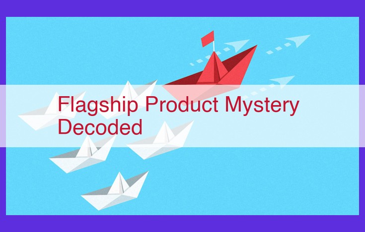 Deciphering Flagship Products: Unlocking Mystery Decoded for Market Success