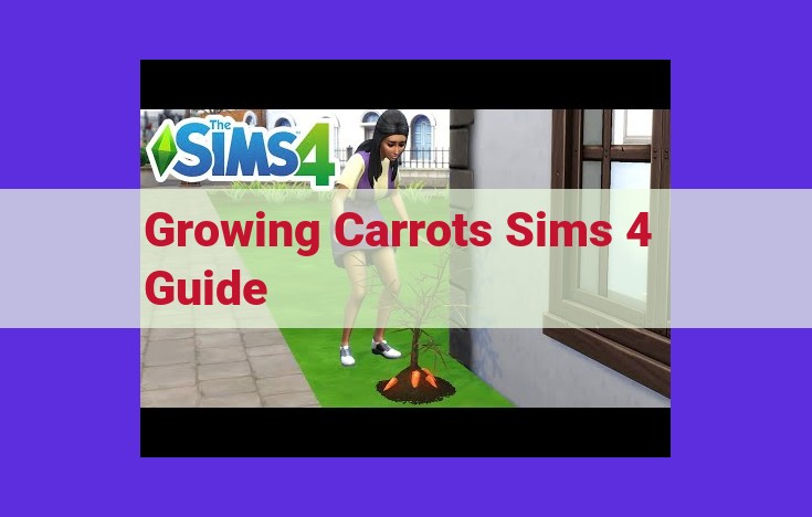 Unlock the Secrets of Carrot Cultivation in Sims 4: A Gardener's Guide to Success