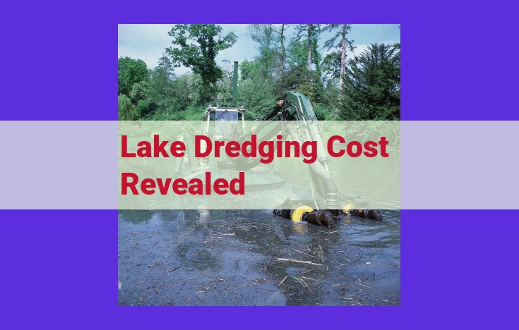 Factors Impacting Lake Dredging Costs: A Comprehensive Guide to Project Expense Determination