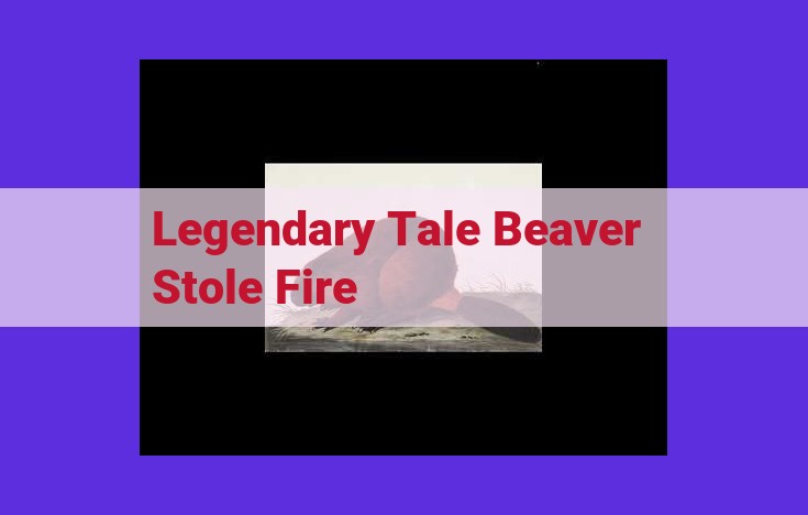 Fire Theft: The Beaver's Cunning Gambit in Folklore