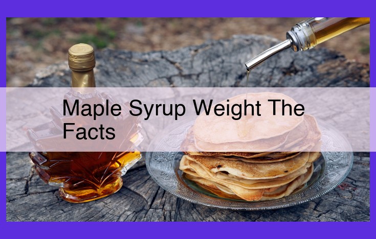 Unraveling Maple Syrup's Density and Weight Metrics: A Comprehensive Guide