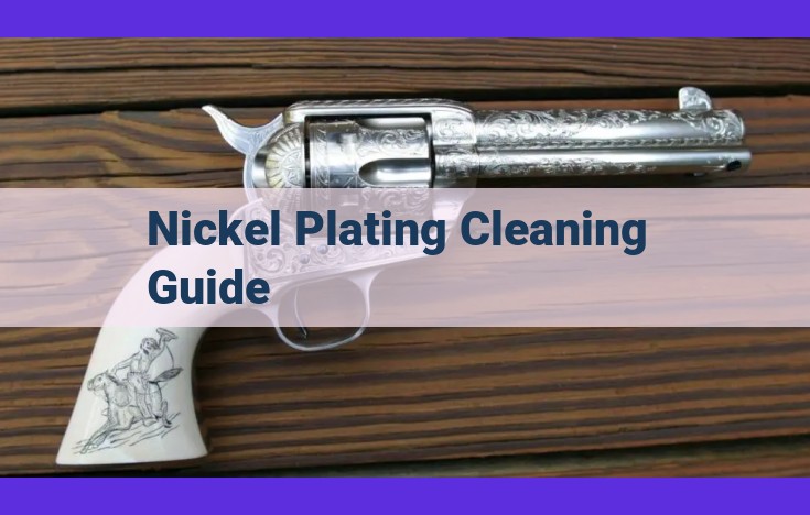 Nickel Plating Cleaning Guide: Ultimate Guide for Optimal Adhesion and Durability