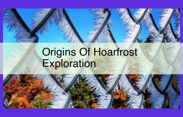 Unveiling the Mysteries of Hoarfrost: A Comprehensive Exploration