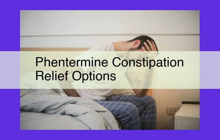 Constipation Relief Options for Phentermine Weight Loss Drug: A Comprehensive Guide