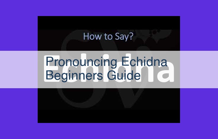 [Beginner's Guide] Pronouncing "Echidna": Etymology, Phonetics, and Regional Variations