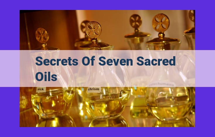 Anointing with the Seven Sacred Oils: A Guide to Ancient Secrets