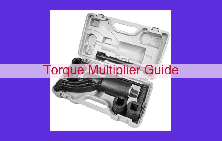 The Ultimate Guide to Torque Multipliers: Amplify Torque, Enhance Efficiency